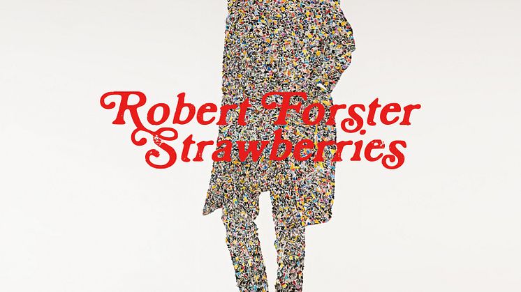 Robert Forsters nya singel Strawberries släpps idag! 