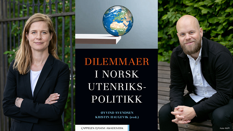 Kristin Haugevik og Øyvind Svendsen har vært redaktører for den nye boka «Dilemmaer i norsk utenrikspolitikk», som utgis 10. april (Foto: NUPI)