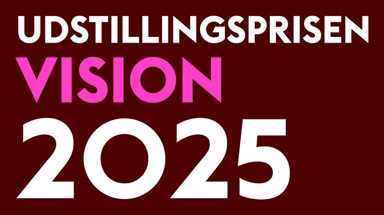 Udstillingsprisen Vision 2025: Har du en visionær udstillingsidé, der kan udvikle kunstfeltet og bidrage til at skabe samfundsforandringer?