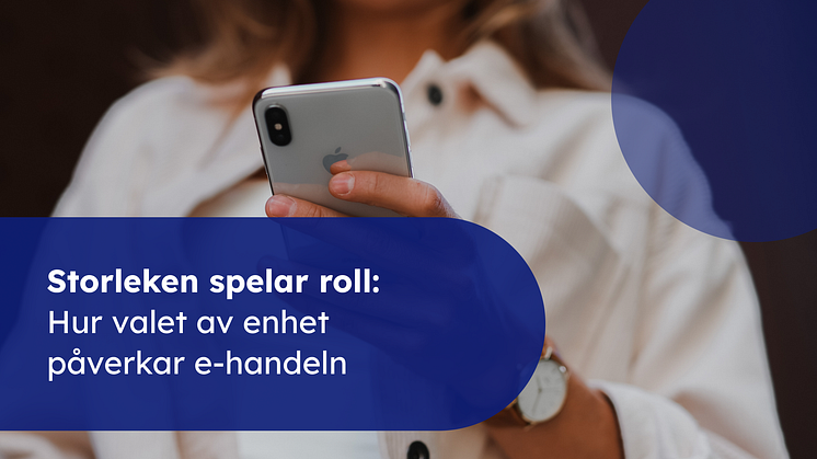Storleken spelar roll: Hur valet av enhet påverkar e-handeln