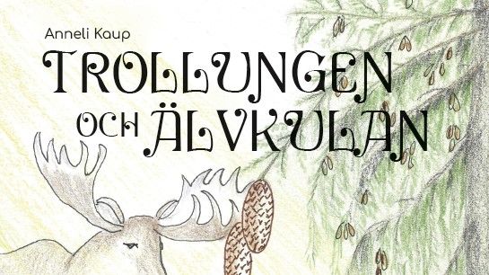 En trollunge på äventyr i Anneli Kaups barnbok "﻿Trollungen och Älvkulan"