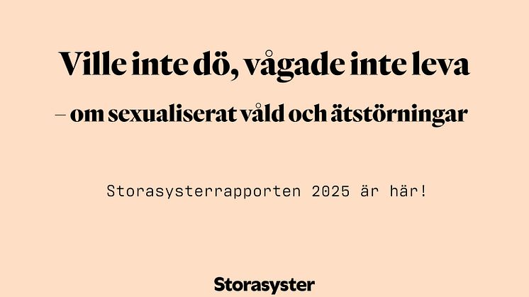Storasysterrapporten 2025: Ville inte dö, vågade inte leva – en rapport om sexualiserat våld och ätstörningar