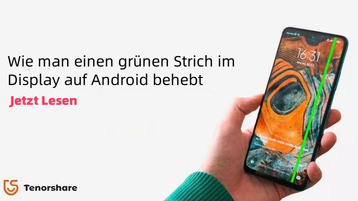 Wie behebe ich den grünen Strich auf dem Android-Bildschirm?