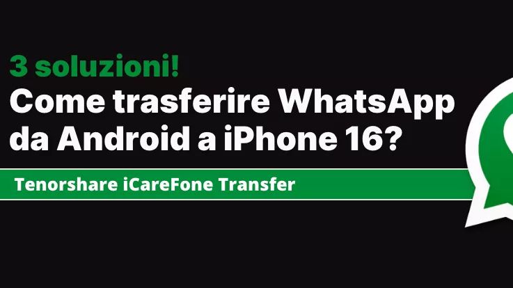 trasferire chat whatsapp da android a iphone 16
