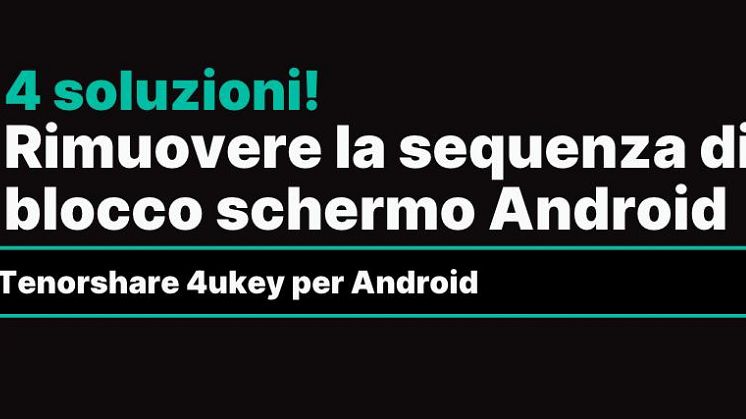 rimuovere sequenza blocco schermo android dimenticata