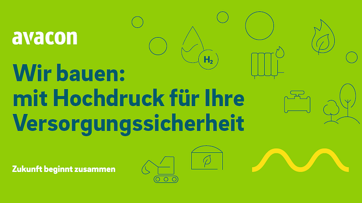 Wir bauen: mit Hochdruck für Ihre Versorgungssicherheit
