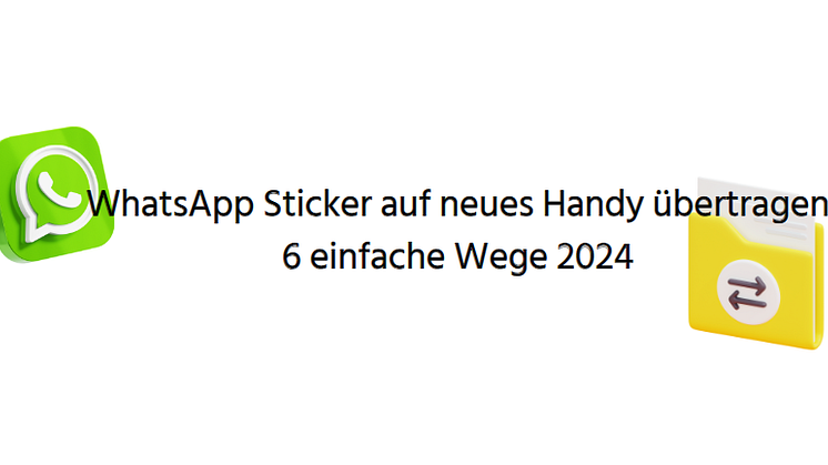 WhatsApp Sticker auf ein neues Telefon übertragen