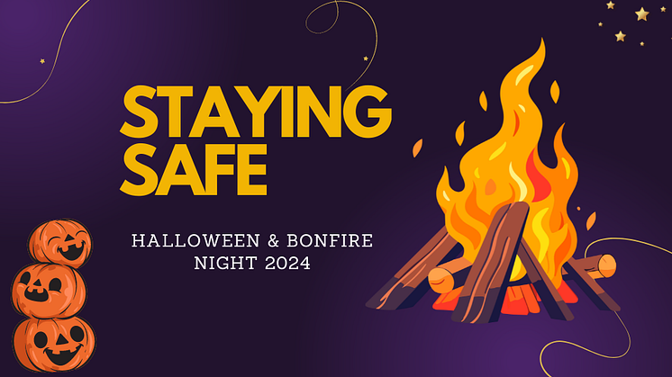 Keep safe this Halloween and Bonfire Night