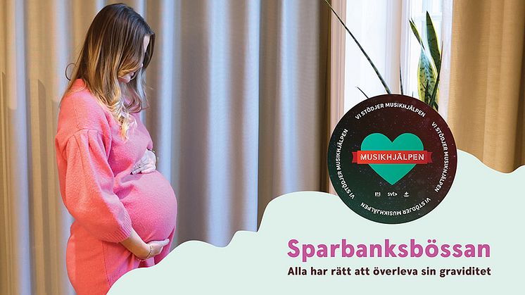 Sparbankerna satsar på rekordinsamling till Musikhjälpen – för allas rätt att överleva sin graviditet 