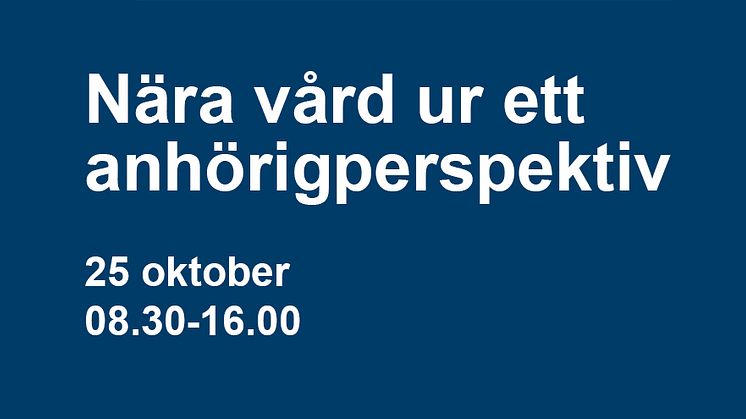  Välkommen till konferensen "Nära vård ur ett anhörigperspektiv"