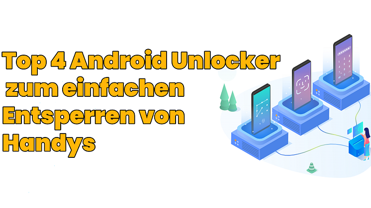 Die beste Software zur Entsperrung von Android-Telefonen