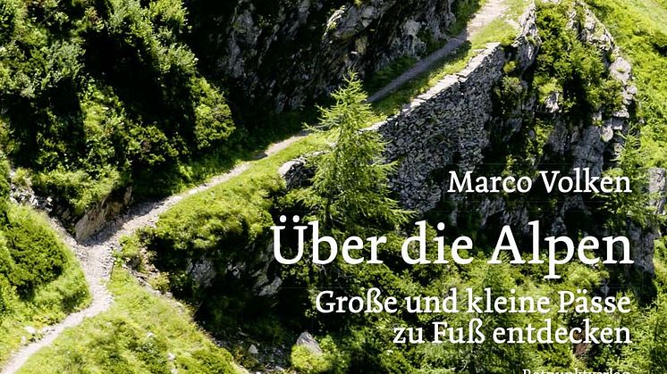 Über die Alpen - Große und kleine Pässe zu Fuß entdecken