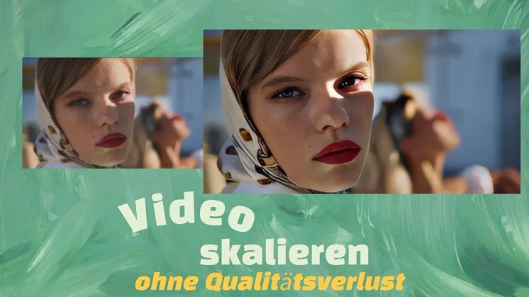 video skalieren ohne Qualitätsverlust
