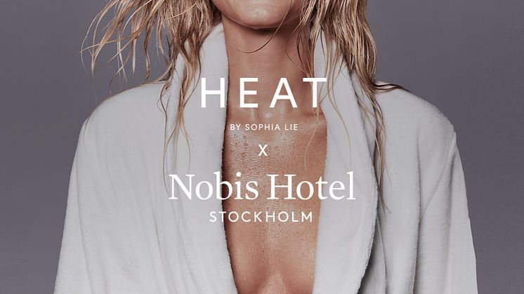 Exklusivt samarbete mellan Nobis Hotel Stockholm och HEAT by Sophia Lie