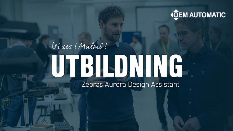 Lär dig Zebras Aurora Design Assistant på plats i Malmö | OEM Automatic