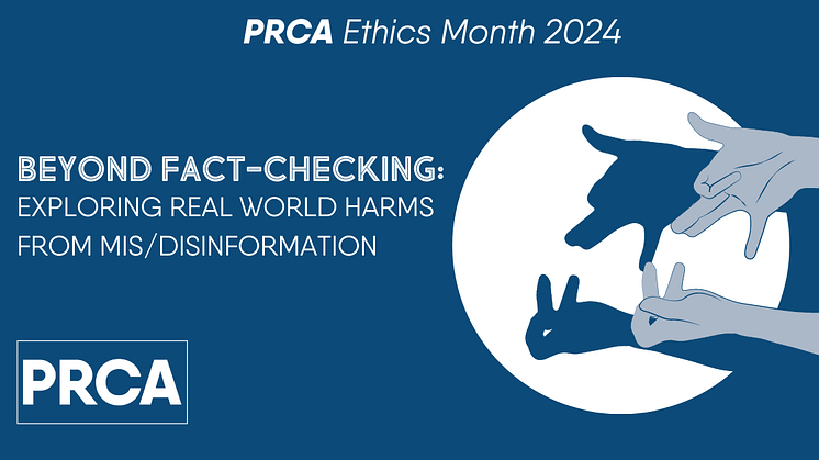 PRCA Ethics Month 2024 – Beyond Fact-Checking: Exploring Real World Harms from Mis/Disinformation