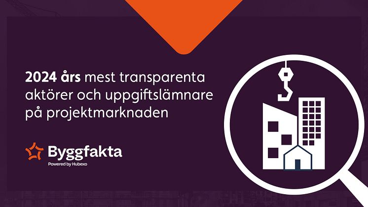 Byggfakta | Powered by Hubexo korar 2024 års mest transparenta och mest frekventa uppgiftslämnare på projektmarknaden i olika kategorier.