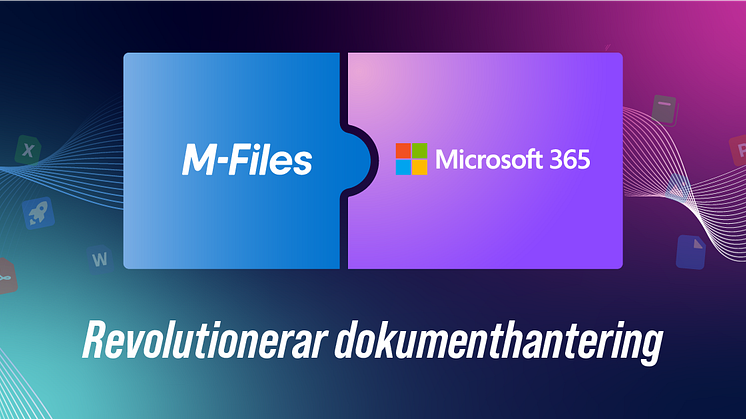 M-Files blir det första dokumenthanteringssystemet som lagrar innehåll direkt i Microsoft 365