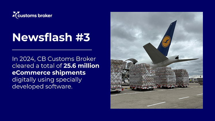 CB Customs Broker Newsflash #3 - 25.6 digitally cleared eCommerce Shipments in 2024