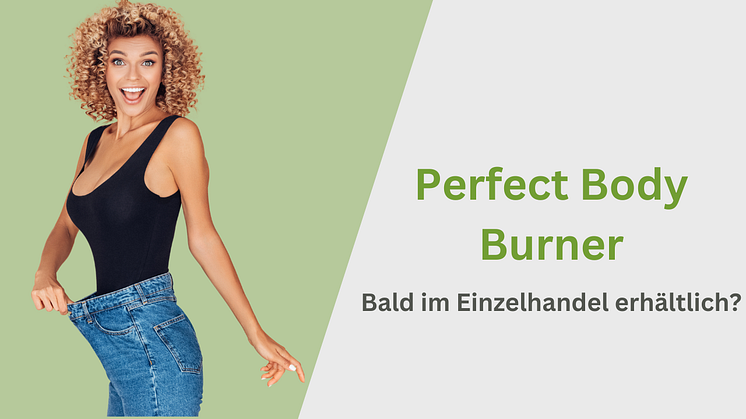 Perfect Body Burner bald im Einzelhandel erhältlich?