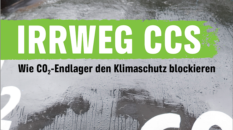 Greenpeace-Report “Irrweg CCS”: Verpressen von CO2 ist teuer, riskant und kaum umsetzbar