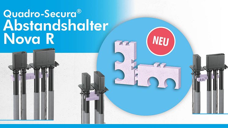 Der neue Quadro-Secura® Abstandshalter Nova R 