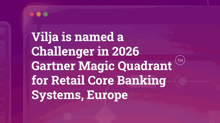 Vilja is named a Challenger in 2026 Gartner® Magic Quadrant™ for Retail Core Banking Systems, Europe 