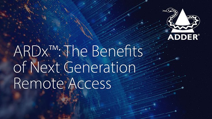 ARDx™: The Benefits of Next Generation Remote Access 