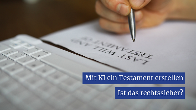 Mit KI ein Testament erstellen - ist das rechtssicher?