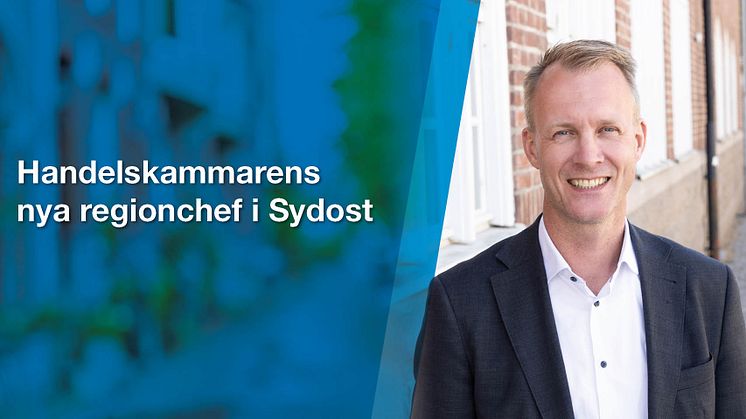 Den 1 november tillträder Mikael Johansson som regionchef för Sydost vid Sydsvenska Industri- och Handelskammaren