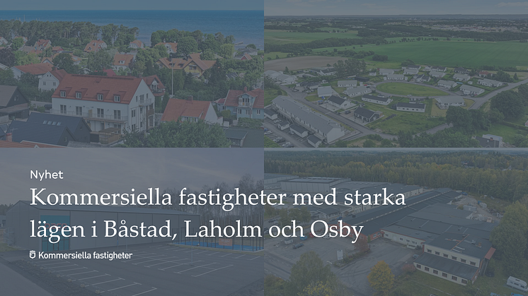 Kommersiella fastigheter med starka lägen i Båstad, Laholm och Osby