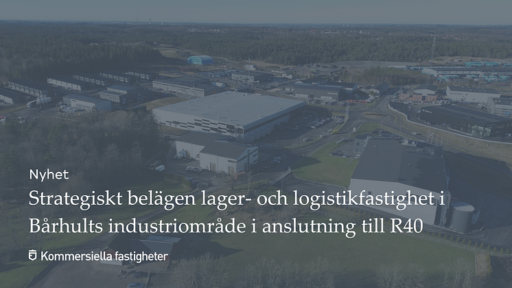 Strategiskt belägen lager- och logistikfastighet i Bårhults industriområde i anslutning till Riksväg 40