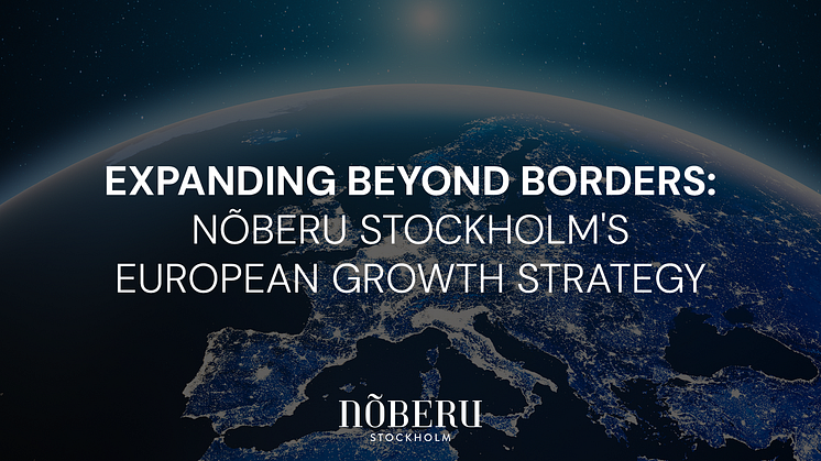 Expanding Beyond Borders: Nõberu Stockholms europeiska tillväxtresa