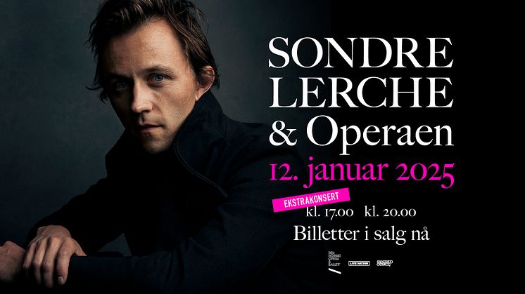 EKSTRAKONSERT MED SONDRE LERCHE I OPERAEN!