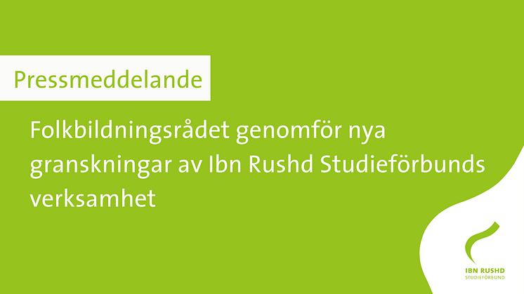 Folkbildningsrådet genomför nya granskningar av Ibn Rushd Studieförbunds verksamhet 