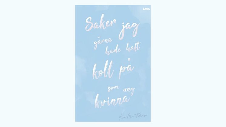 Om att hantera press och förväntningar i "Saker jag gärna hade haft koll på som ung kvinna" av Åsa-Mia Fellinger 
