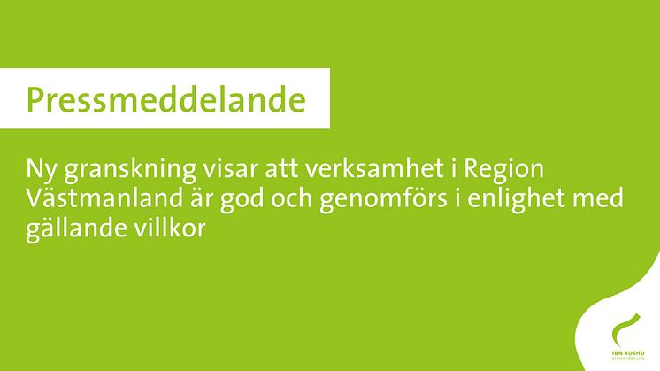 Ny granskning visar att verksamhet i Region Västmanland är god och genomförs i enlighet med gällande villkor