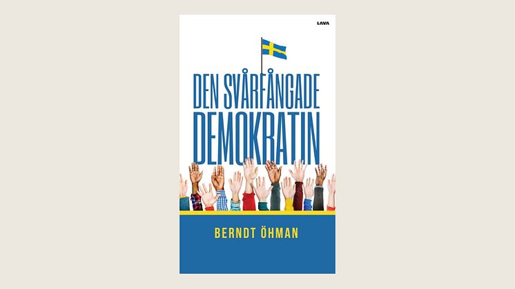 Berndt Öhman analyserar den svenska demokratins rötter och utmaningar i boken "Den svårfångade demokratin" 
