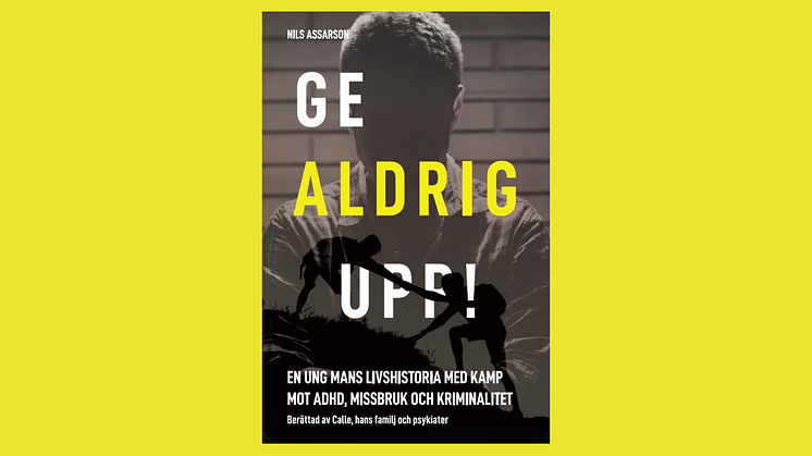 Utanförskap, missbruk och kriminalitet: psykiatern Nils Assarson skildrar en ung mans kamp i ”Ge aldrig upp!”