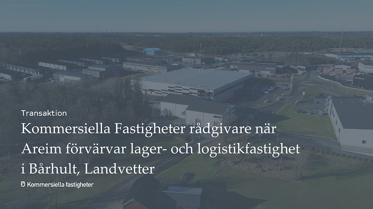 Kommersiella Fastigheter rådgivare när Areim förvärvar lager- och logistikfastighet i Bårhult, Landvetter 