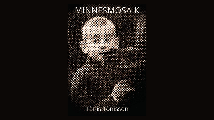 Från Estland till Sverige: en berättelse om krig och flykt i "Minnesmosaik" av Tõnis Tõnisson 