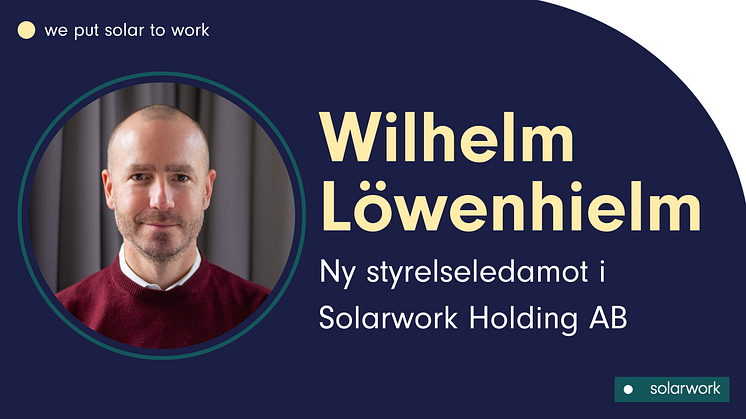 Wilhelm Löwenhielm, ny styrelseledamot i Solarwork Holding AB