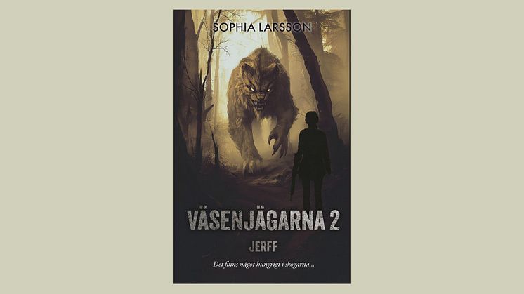 Det hungriga monstret i skogen – Sophia Larsson är tillbaka med "Väsenjägarna 2: Jerrf"