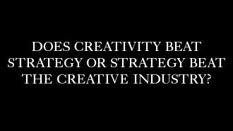 Does Creativity Beat Strategy or Strategy Beat the Creative Industry?
