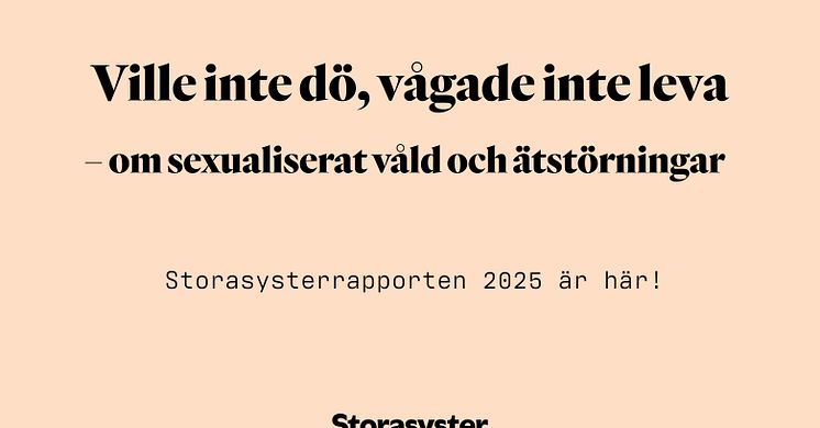 Storasysterrapporten 2025: Ville inte dö, vågade inte leva – en rapport om sexualiserat våld och ätstörningar