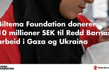 Biltema Foundation donerer 10 millioner SEK til Redd Barnas arbeid i Gaza og Ukraina