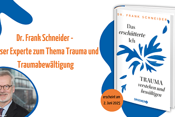 Trauma verstehen und bewältigen - Expertenwissen vom Psychiater, Psychologen und Psychotherapeuten Dr. Frank Schneider