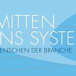 Mitten ins System - Menschen der Branche