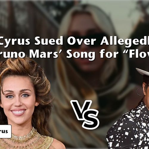 Miley Cyrus Sued Over Allegedly Copying Bruno Mars’ Song for “Flowers”