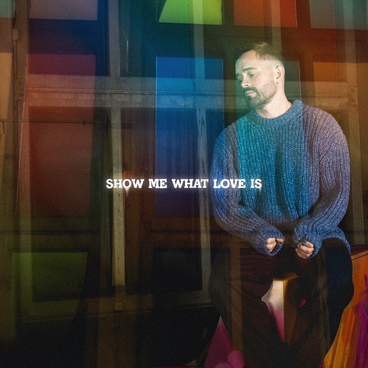 Erik_Segerstedt_-_Show_Me_What_Love_Is_COVER_300DPI.jpg